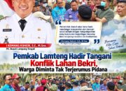 Pemkab Lamteng Hadir Tangani Konflik Lahan Bekri, Warga Diminta Tak Terjerumus Pidana