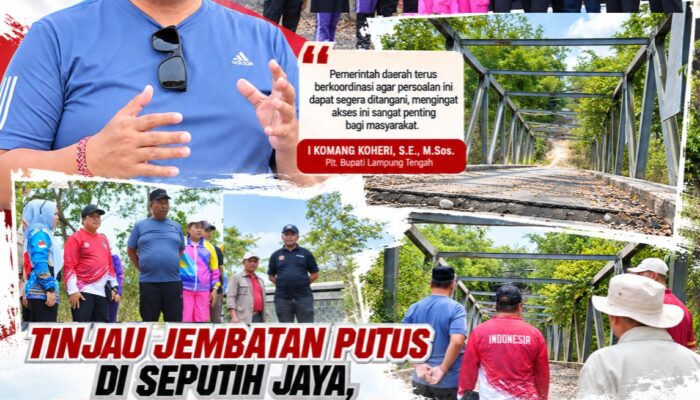 Tinjau Jembatan Putus, Plt. Bupati Lamteng Dorong Percepatan Penanganan Akses Strategis Warga