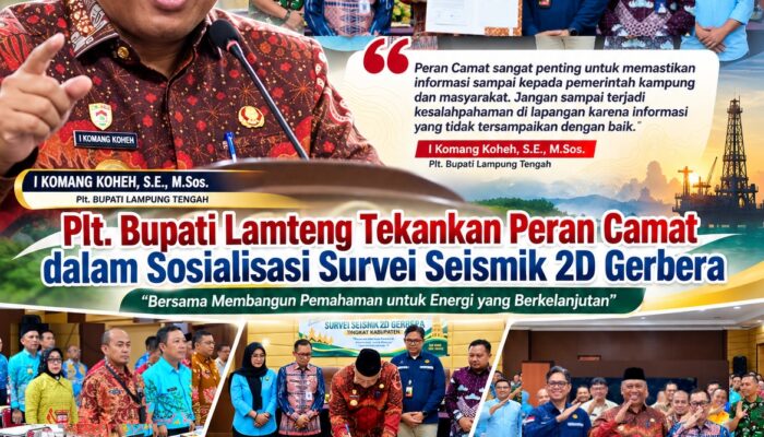 Plt. Bupati Lampung Tengah Tekankan Peran Camat dalam Sosialisasi Survei Seismik 2D Gerbera