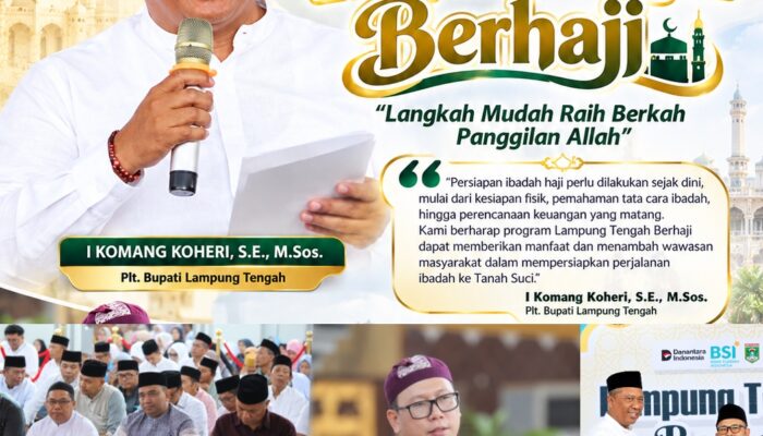 Lampung Tengah Berhaji, Komang Koheri Ajak Masyarakat Mantapkan Persiapan Menuju Baitullah