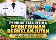 Perkuat Tata Kelola Perkebunan Berkelanjutan, Pemkab Lampung Tengah Matangkan Rencana Aksi Daerah Kelapa Sawit