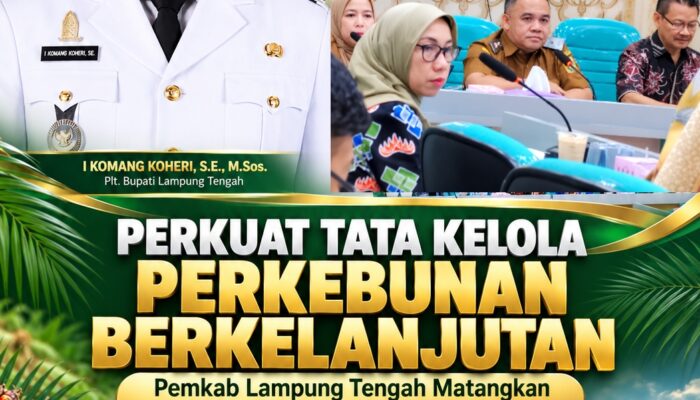 Perkuat Tata Kelola Perkebunan Berkelanjutan, Pemkab Lampung Tengah Matangkan Rencana Aksi Daerah Kelapa Sawit